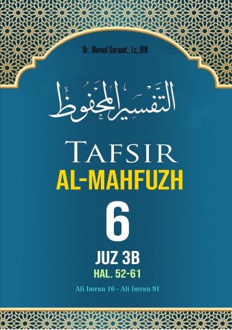 Tafsir Al-Mahfuzh Jilid 6	Juz 3-B   hal.   52 - 61	: ( Ali Imran 15 s/d Ali Imran 91)