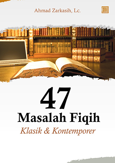 47 Masalah Fiqih Klasik & Kontemporer